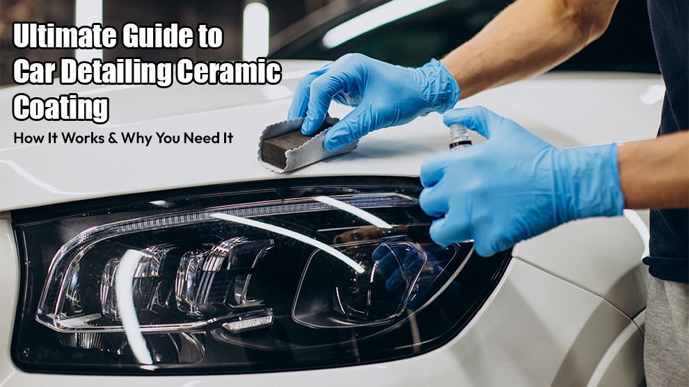 Ultimate Guide to Car Detailing Ceramic Coating